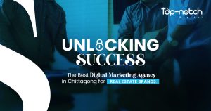 Unlocking Success: The Best Digital Marketing Agency in Chittagong for Real Estate Brands